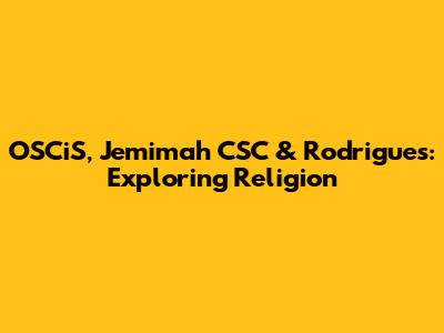 OSCiS, Jemimah CSC & Rodrigues: Exploring Religion