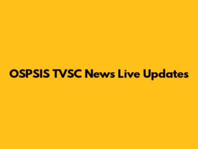 OSPSIS TVSC News Live Updates