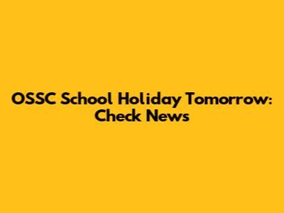 OSSC School Holiday Tomorrow: Check News
