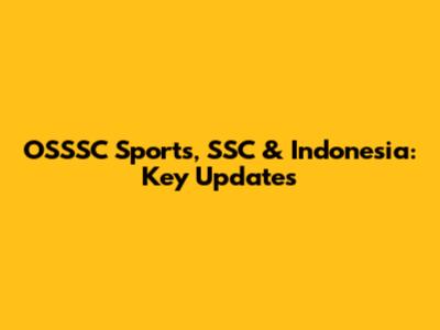 OSSSC Sports, SSC & Indonesia: Key Updates