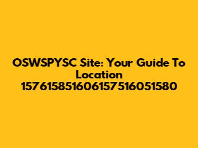 OSWSPYSC Site: Your Guide To Location 157615851606157516051580
