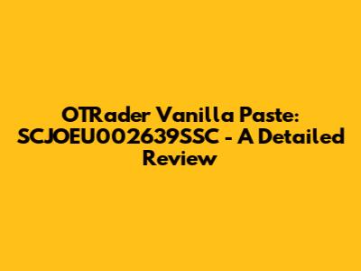 OTRader Vanilla Paste: SCJOEU002639SSC - A Detailed Review