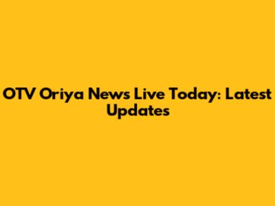 OTV Oriya News Live Today: Latest Updates