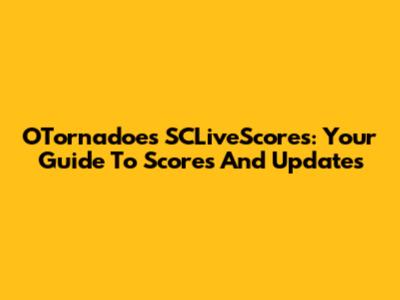 OTornadoes SCLiveScores: Your Guide To Scores And Updates