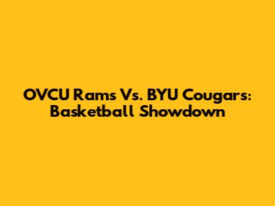 OVCU Rams Vs. BYU Cougars: Basketball Showdown
