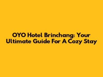 OYO Hotel Brinchang: Your Ultimate Guide For A Cozy Stay