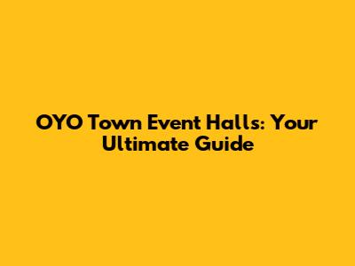 OYO Town Event Halls: Your Ultimate Guide