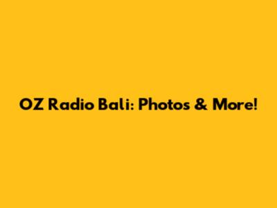 OZ Radio Bali: Photos & More!