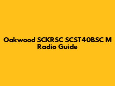 Oakwood SCKRSC SCST40BSC M Radio Guide