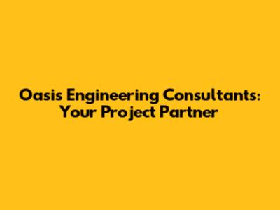 Oasis Engineering Consultants: Your Project Partner