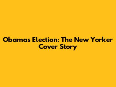 Obama's Election: The New Yorker Cover Story