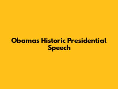 Obama's Historic Presidential Speech