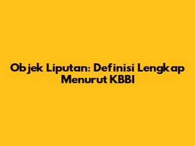 Objek Liputan: Definisi Lengkap Menurut KBBI