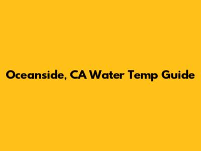 Oceanside, CA Water Temp Guide