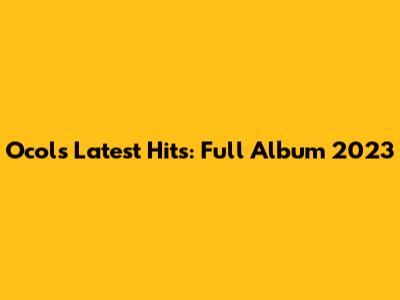 Ocol's Latest Hits: Full Album 2023