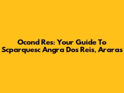Ocond Res: Your Guide To Scparquesc Angra Dos Reis, Araras