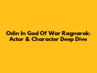 Odin In God Of War Ragnarok: Actor & Character Deep Dive