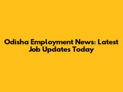 Odisha Employment News: Latest Job Updates Today