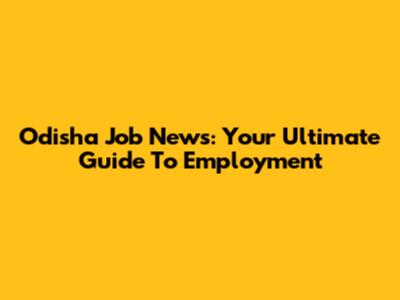 Odisha Job News: Your Ultimate Guide To Employment
