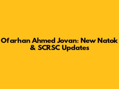 Ofarhan Ahmed Jovan: New Natok & SCRSC Updates