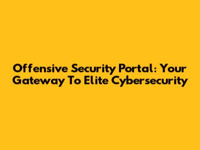 Offensive Security Portal: Your Gateway To Elite Cybersecurity