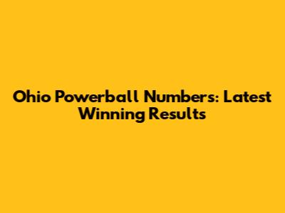 Ohio Powerball Numbers: Latest Winning Results