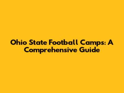 Ohio State Football Camps: A Comprehensive Guide