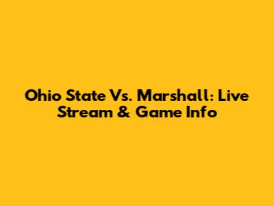 Ohio State Vs. Marshall: Live Stream & Game Info