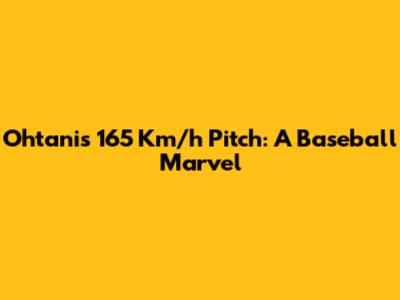 Ohtani's 165 Km/h Pitch: A Baseball Marvel