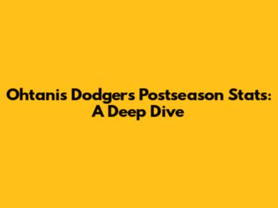 Ohtani's Dodgers Postseason Stats: A Deep Dive
