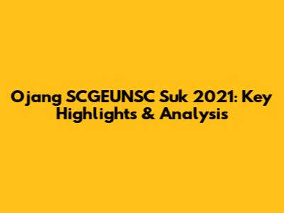 Ojang SCGEUNSC Suk 2021: Key Highlights & Analysis