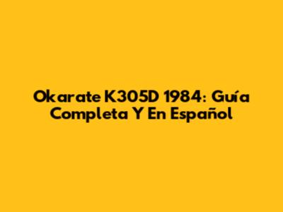 Okarate K305D 1984: Guía Completa Y En Español