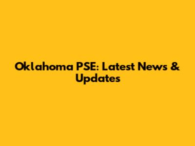 Oklahoma PSE: Latest News & Updates