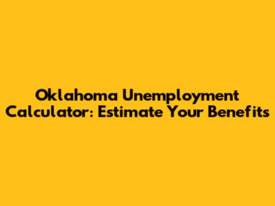 Oklahoma Unemployment Calculator: Estimate Your Benefits