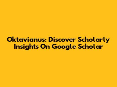 Oktavianus: Discover Scholarly Insights On Google Scholar