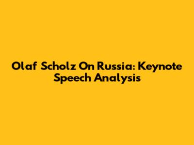 Olaf Scholz On Russia: Keynote Speech Analysis