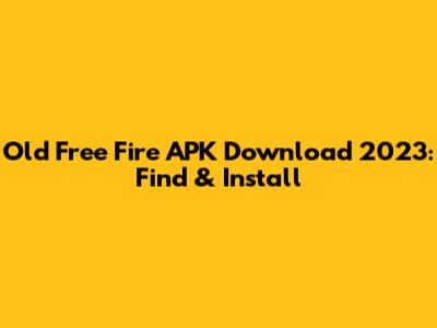 Old Free Fire APK Download 2023: Find & Install
