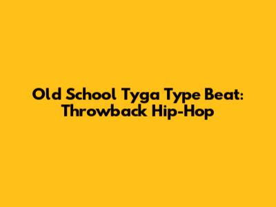 Old School Tyga Type Beat: Throwback Hip-Hop