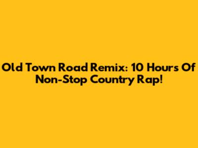 Old Town Road Remix: 10 Hours Of Non-Stop Country Rap!