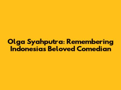 Olga Syahputra: Remembering Indonesia's Beloved Comedian