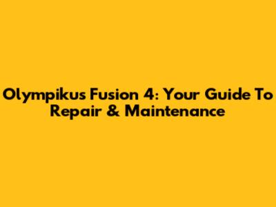 Olympikus Fusion 4: Your Guide To Repair & Maintenance