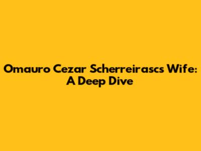 Omauro Cezar Scherreirasc's Wife: A Deep Dive