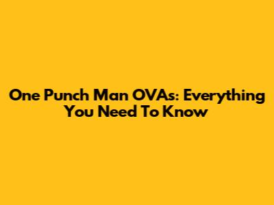One Punch Man OVAs: Everything You Need To Know