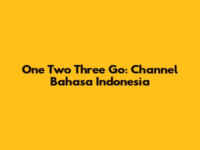 One Two Three Go: Channel Bahasa Indonesia