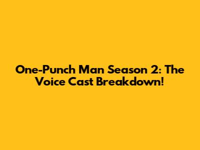 One-Punch Man Season 2: The Voice Cast Breakdown!