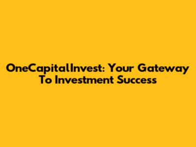OneCapitalInvest: Your Gateway To Investment Success