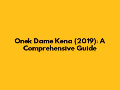 Onek Dame Kena (2019): A Comprehensive Guide