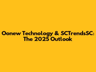 Oonew Technology & SCTrendsSC: The 2025 Outlook