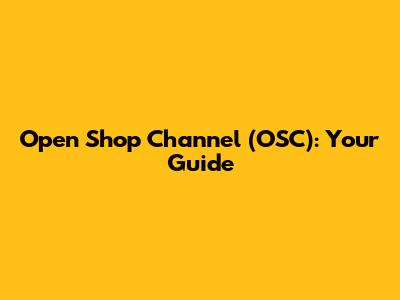 Open Shop Channel (OSC): Your Guide