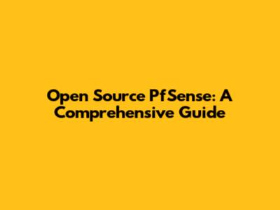 Open Source PfSense: A Comprehensive Guide